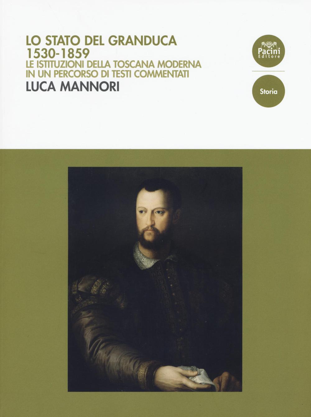 Lo Stato del Granduca 1530-1859. Le istituzioni della Toscana moderna in un percorso di testi commentati