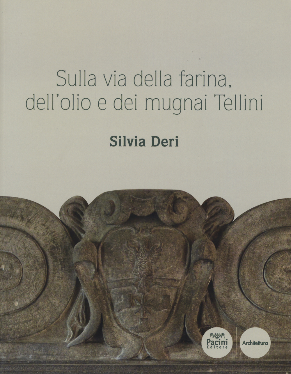 Sulla via della farina, dell'olio e dei mugnai Tellini. Ediz. illustrata
