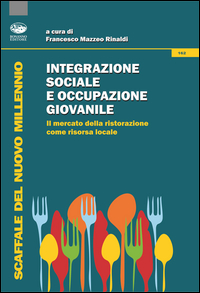 Copertina del Libro: Integrazione sociale e occupazione giovanile. Il mercato della ristorazione come risorsa locale