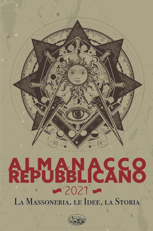 Almanacco Repubblicano 2021. La massoneria, le idee, la storia