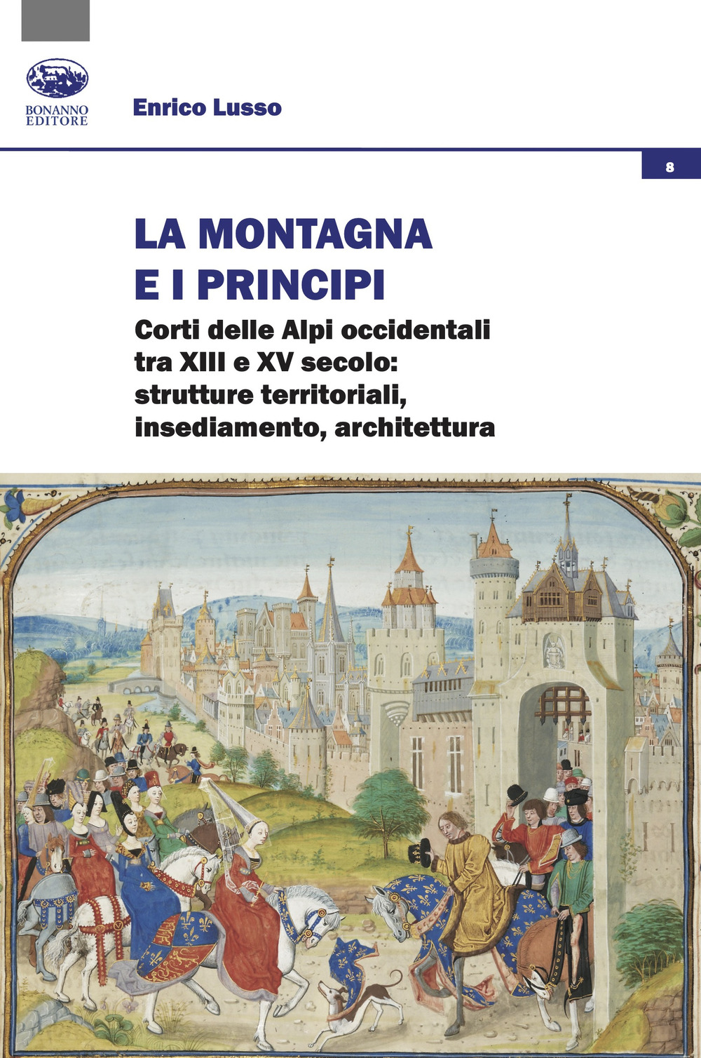 La montagna e i principi. Corti delle Alpi occidentali tra XIII e XV secolo: strutture territoriali, insediamento, architettura