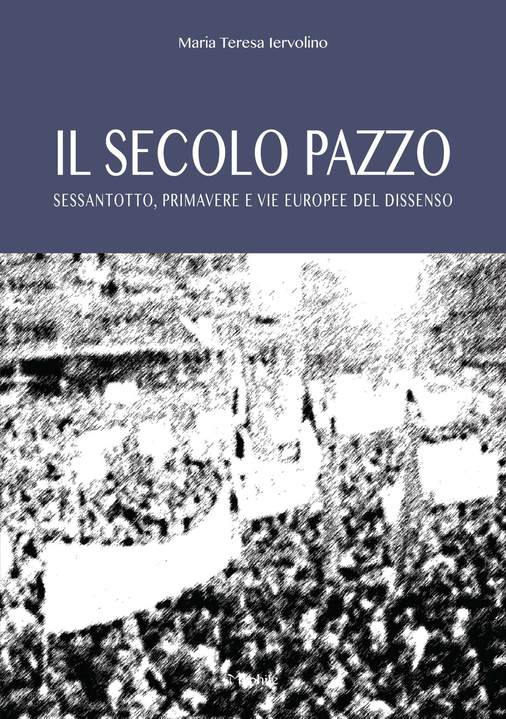 Il secolo pazzo. Sessantotto, primavere e vie europee del dissenso