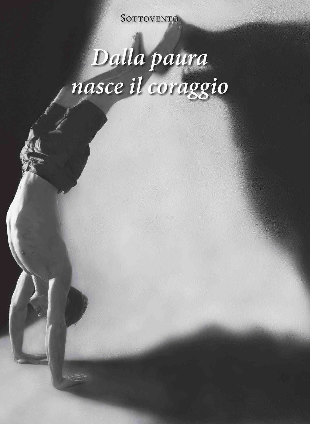 Dalla paura nasce il coraggio. Nuova ediz.