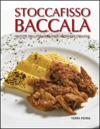 Stoccafisso baccalà. Ricette della tradizione e proposte creative