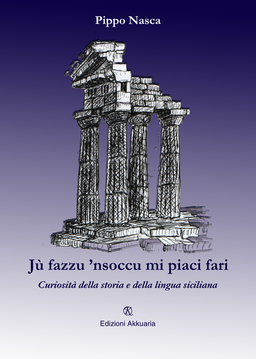 Jù fazzu 'nsoccu mi piaci fari. Curiosità della storia e della lingua siciliana
