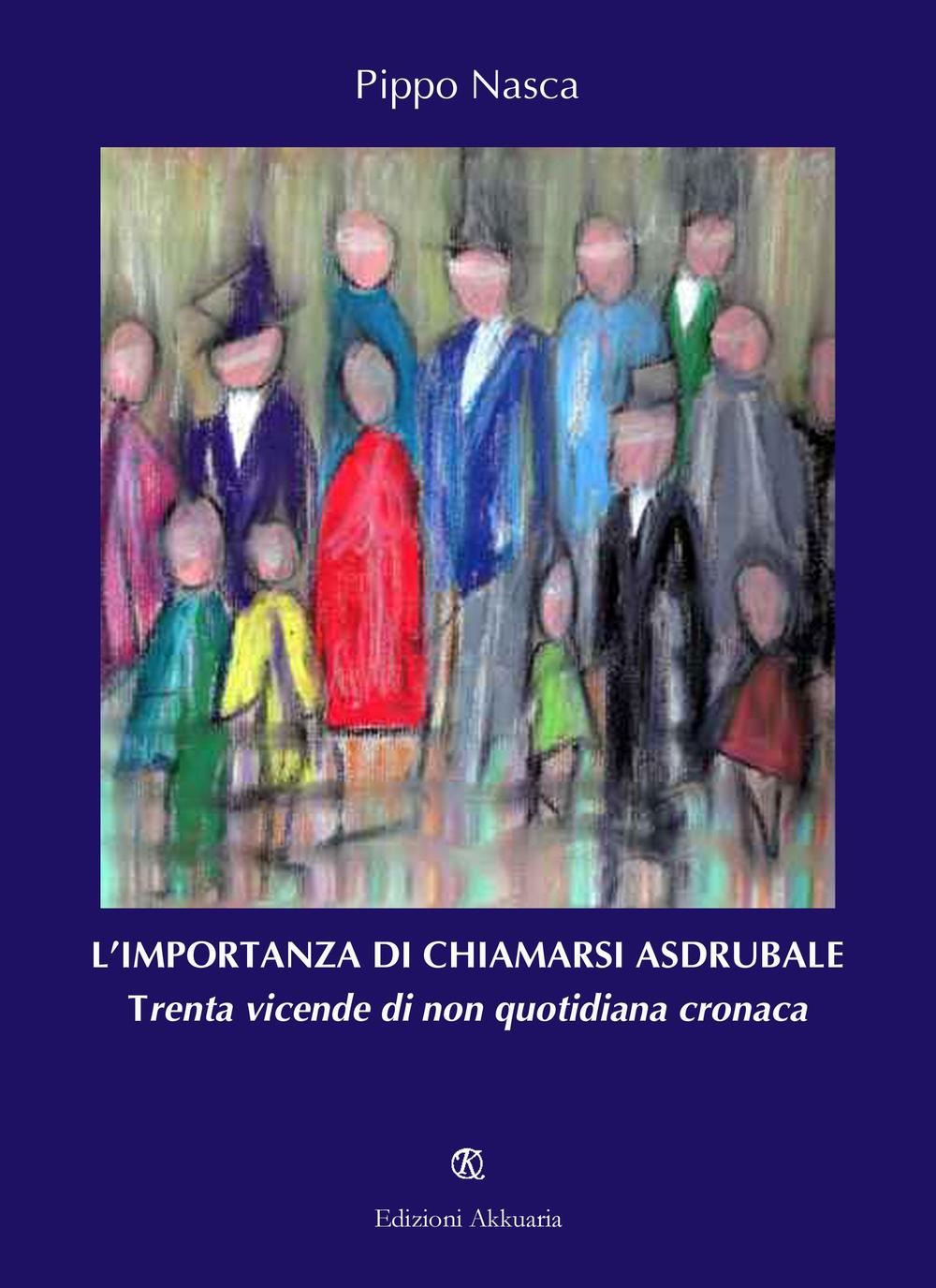 L'importanza di chiamarsi Asdrubale. Trenta vicende di non quotidiana cronaca