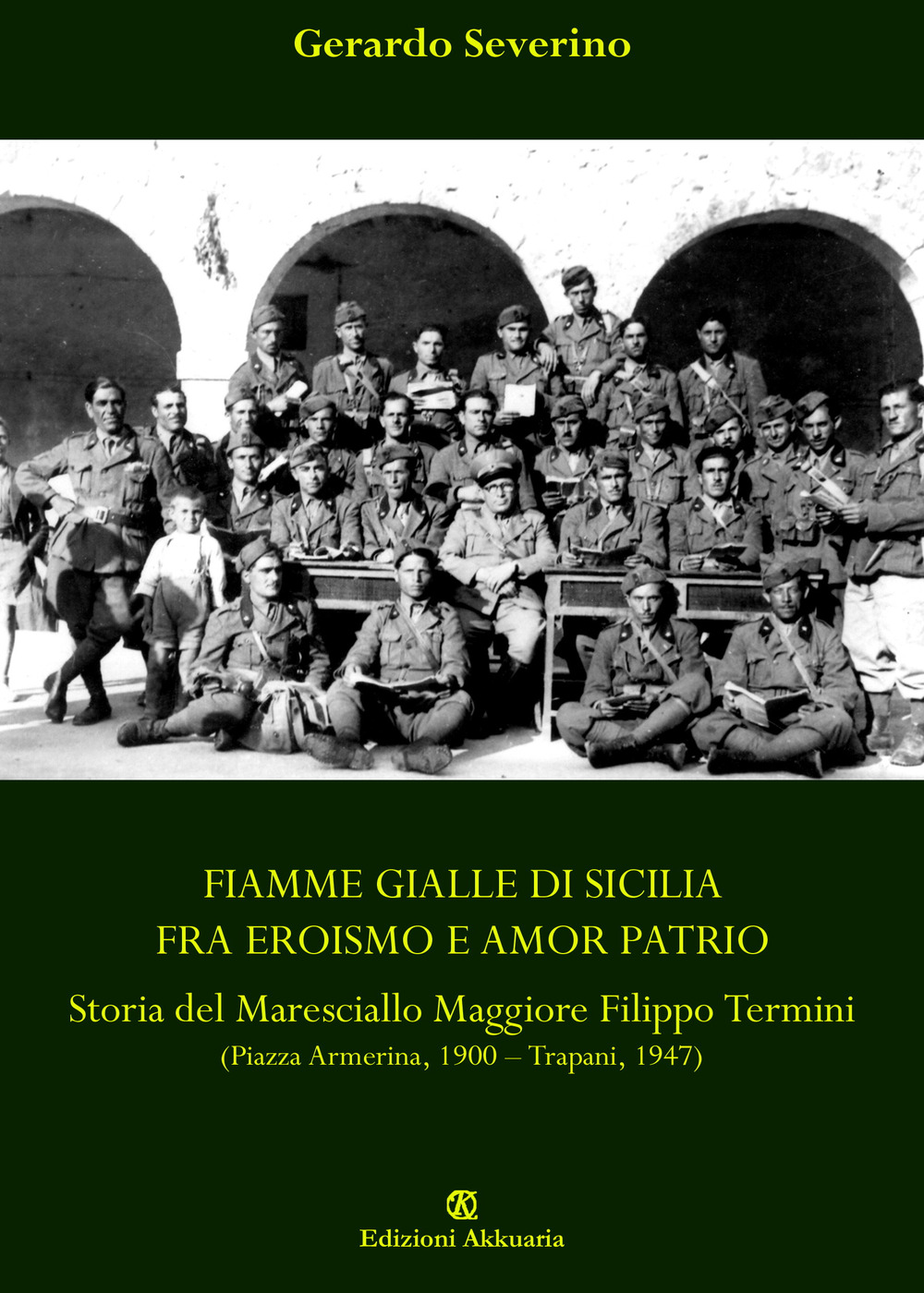 Fiamme Gialle di Sicilia fra eroismo e amor patrio. Storia del Maresciallo Maggiore Filippo Termini