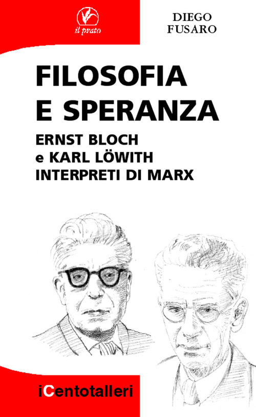 Filosofia e speranza. Ernst Bloch e Karl Löwith interpreti di Marx