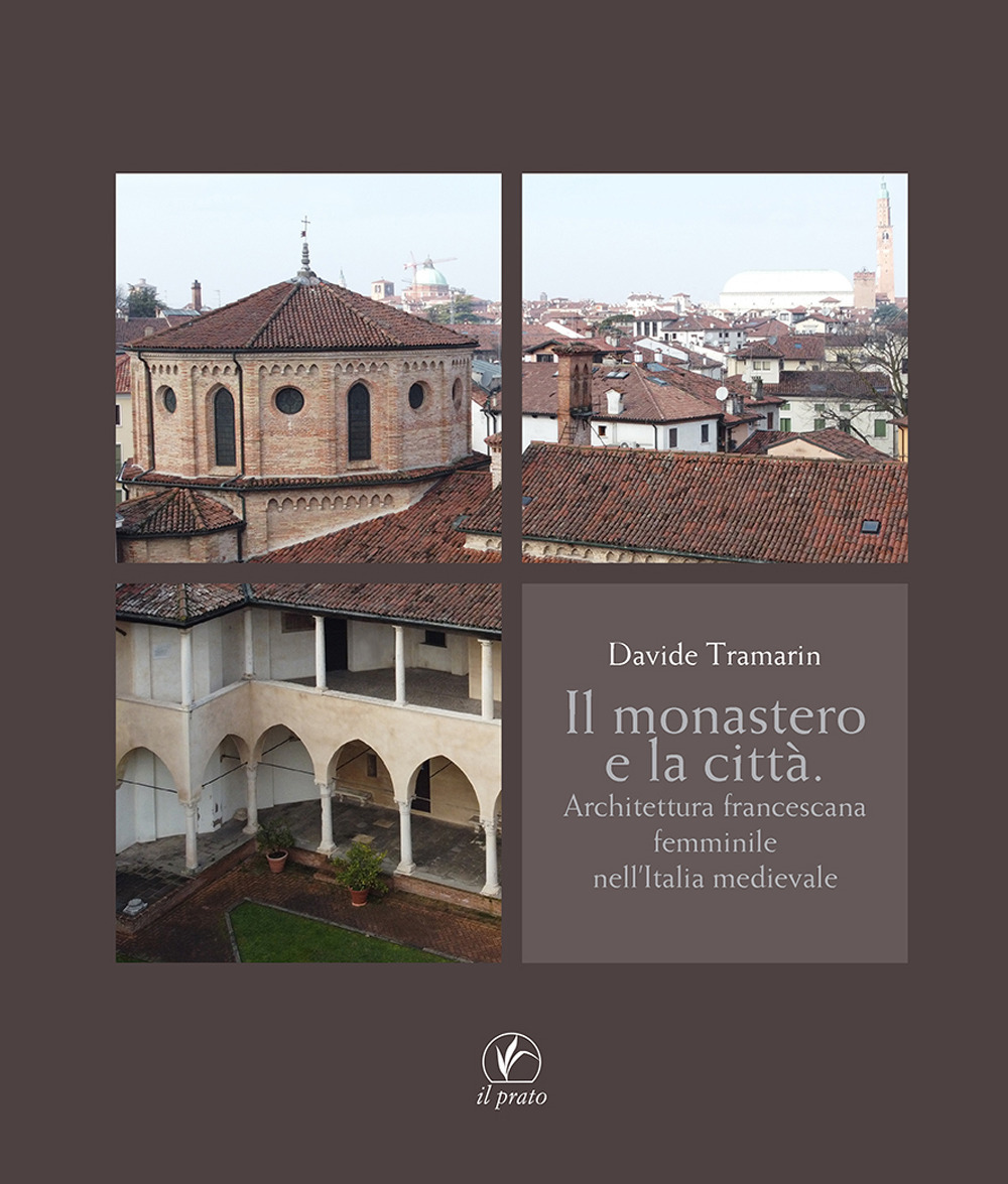 Il monastero e la città. Architettura francescana femminile nell'Italia medievale