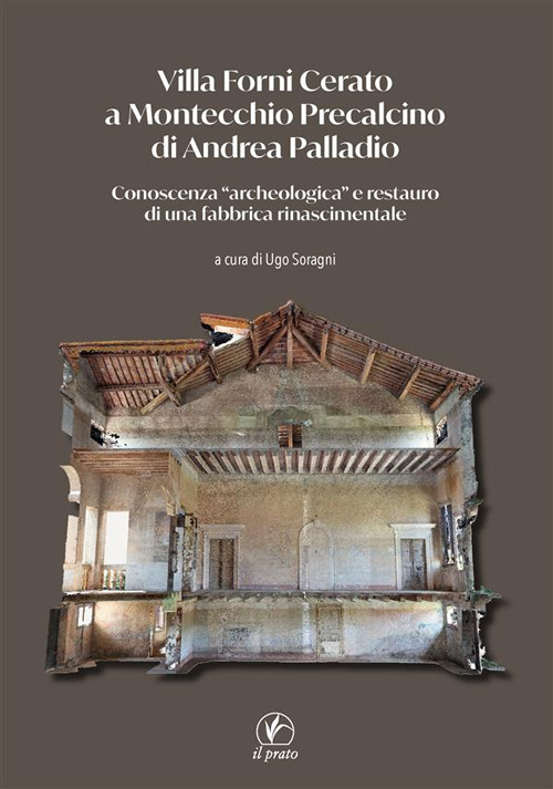 Villa Forni Cerato a Montecchio Precalcino di Andrea Palladio. Conoscenza «archeologica» e restauro di una fabbrica rinascimentale