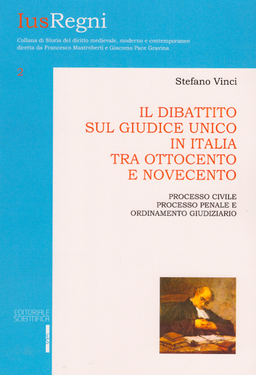 Il dibattito sul giudice unico in Italia tra Ottocento e Novecento. Processo civile, prcesso penale e ordinamento giudiziario