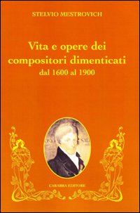 Vita e opere dei compositori dimenticati dal 1600 al 1900