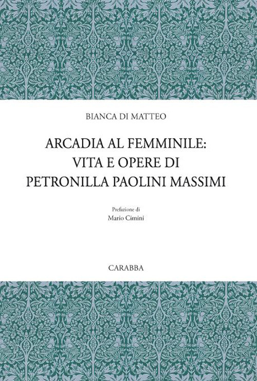 Arcadia al femminile. Vita e opere di Petronilla Paolini Massimi
