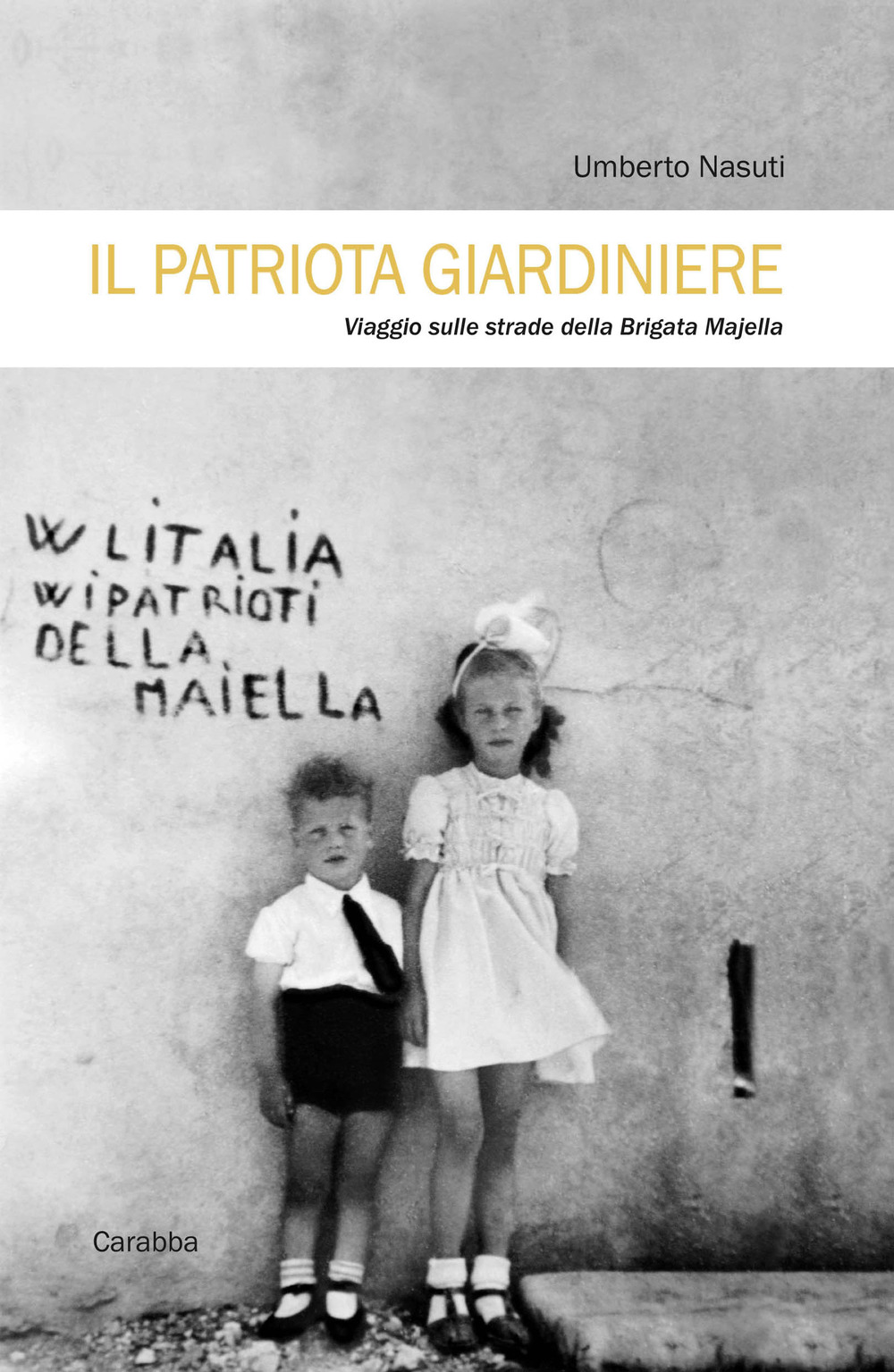 Il patriota giardiniere. Viaggio sulle strade della brigata Majella