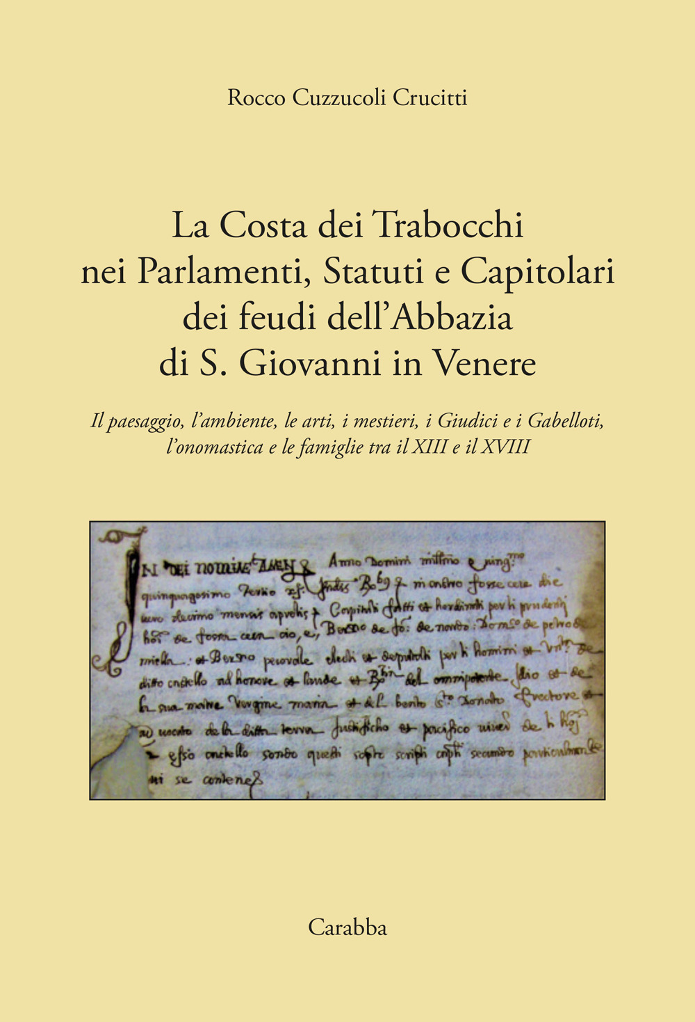 La costa dei Trabocchi nei Parlamenti, Statuti e Capitolari dei Feudi dell'Abbazia di San Giovanni in Venere. Il paesaggio, l'ambiente, le arti, i mestieri, i Giudici e i Gabelloti, l'onomastica e le Famiglie tra il XIII e il XVIII secolo