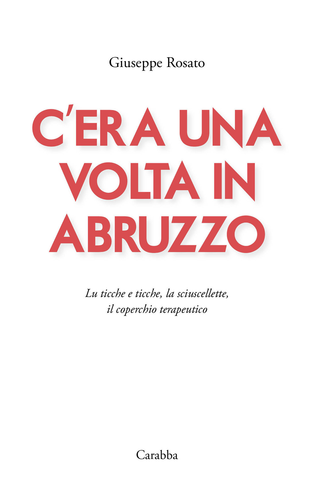 C'era una volta in Abruzzo. Lu ticche e ticche, la sciuscellette, il coperchio terapeutico