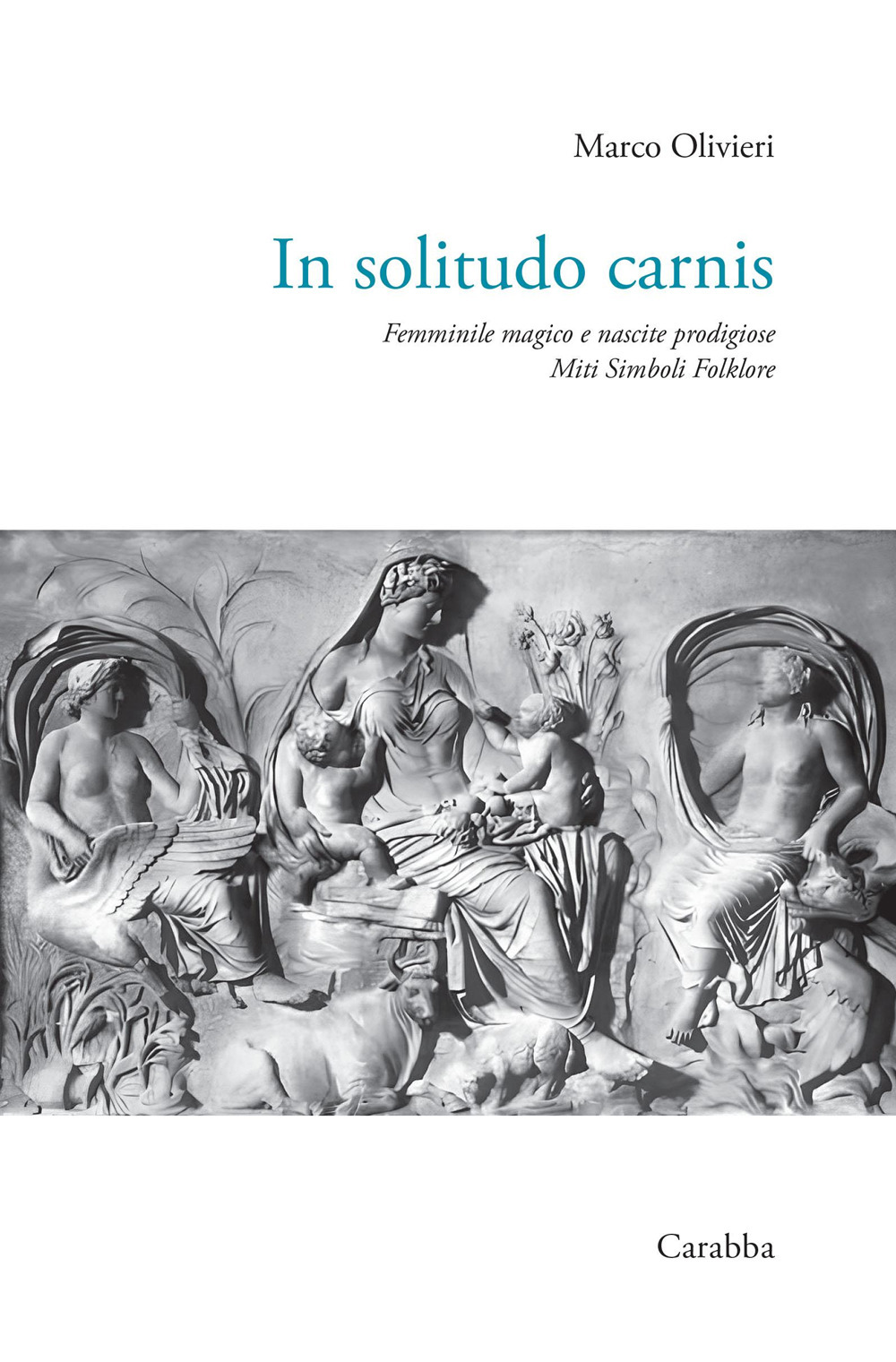 In solitudo carnis. Femminile magico e nascite prodigiose. Miti simboli folklore