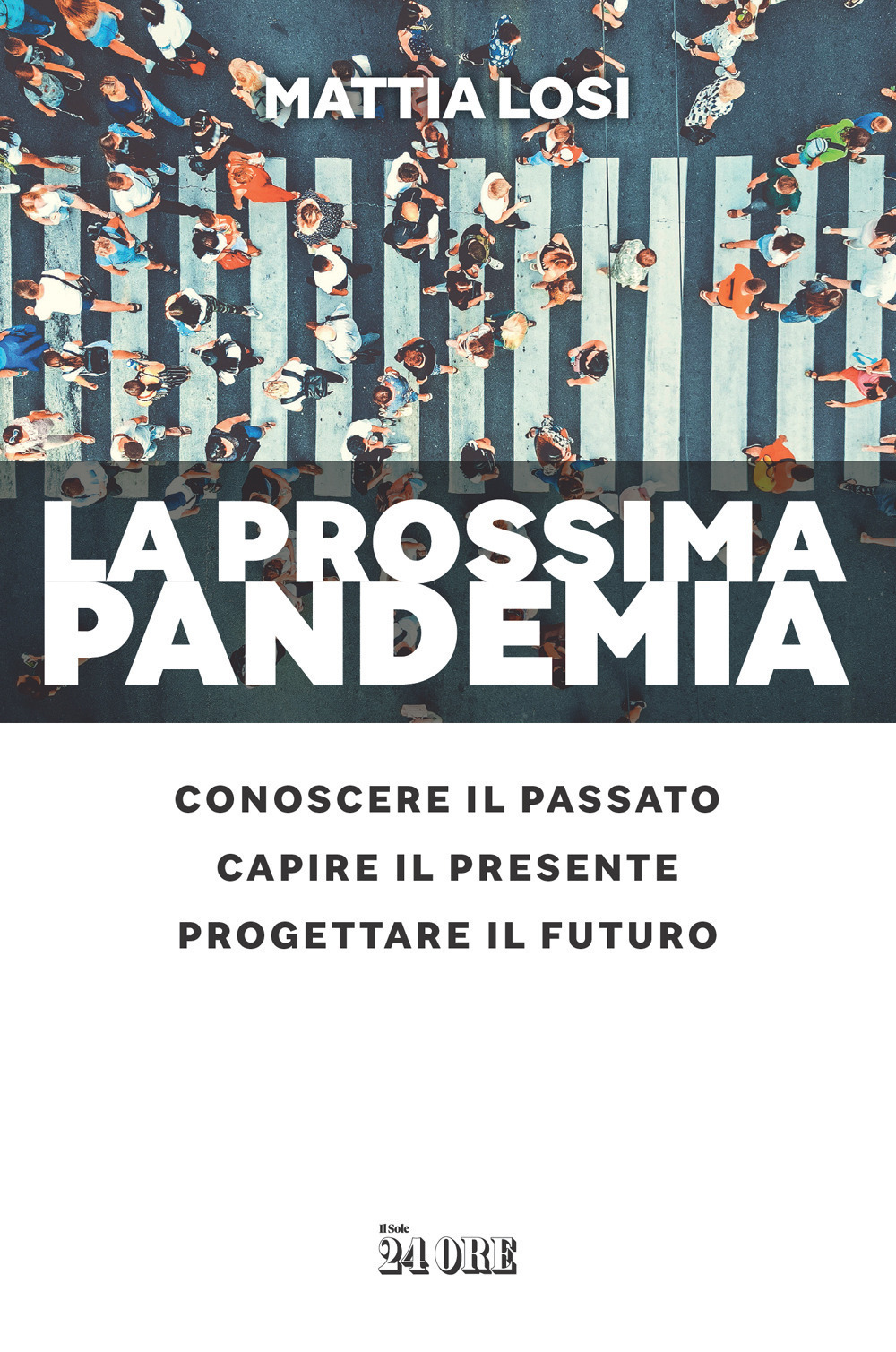 PROSSIMA PANDEMIA. CONOSCERE IL PASSATO, CAPIRE IL PRESENTE, PROGETTARE IL FUTURO (LA) - 9788863457360