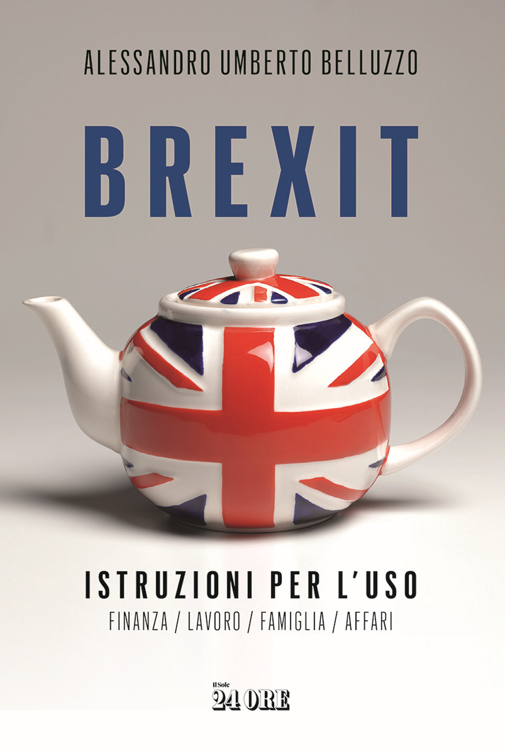 BREXIT. ISTRUZIONI PER L'USO. FINANZA LAVORO FAMIGLIA AFFARI - 9788863458190