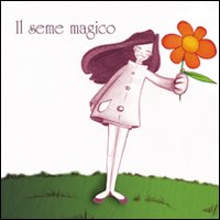 Il seme magico. Ediz. illustrata