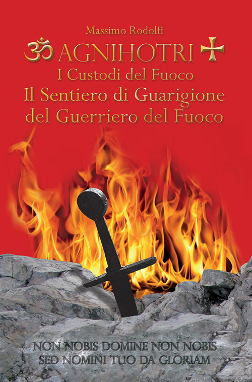Agnihotri. I custodi del fuoco. Il sentiero di guarigione del guerriero del fuoco