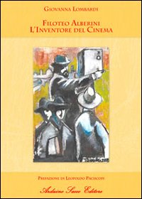 Filoteo Alberini. L'inventore del cinema