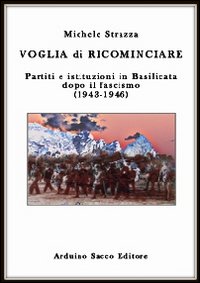 Voglia di ricominciare. Partiti e istituzioni in Basilicata dopo il fascismo (1943-1946)
