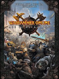 Warhammer online. Age of reckoning. Guida strategica ufficiale