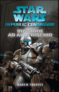 Missione ad alto rischio. Star Wars. Republic Commando
