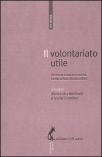 Il volontariato utile. Tendenze e buone pratiche. Cento schede da consultare