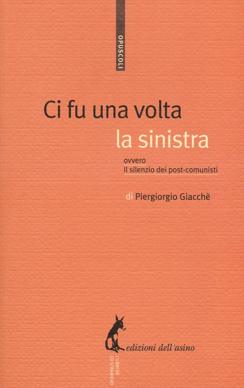 Ci fu una volta la sinistra. Ovvero il silenzio dei post-comunisti