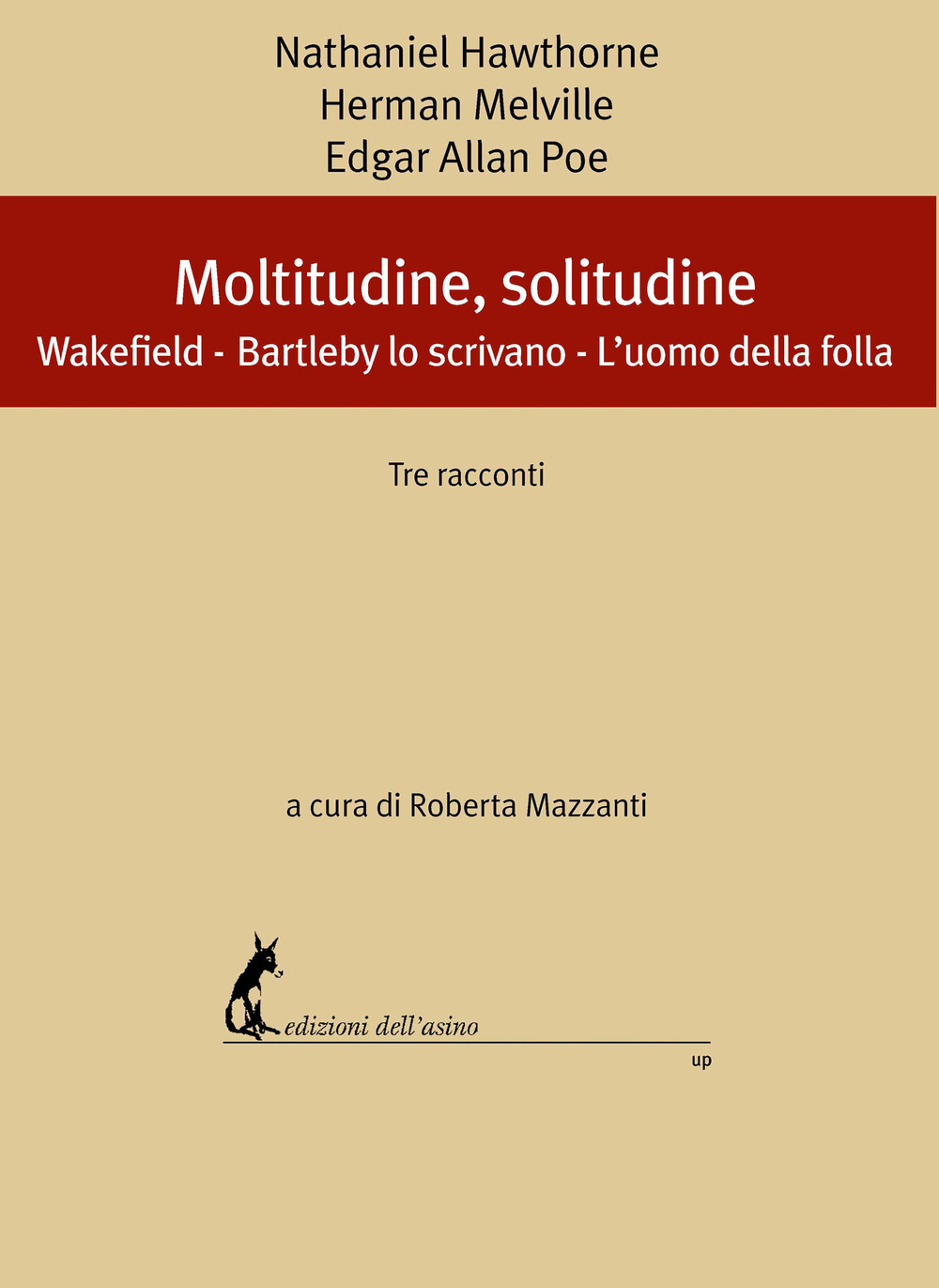 Moltitudine, solitudine. Tre racconti: Wakefield-Bartleby lo scrivano-L'uomo della folla