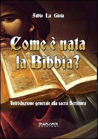 Come è nata la Bibbia? Introduzione generale alla sacra scrittura