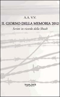 Il giorno della memoria 2012. Scritti in ricordo della Shoah