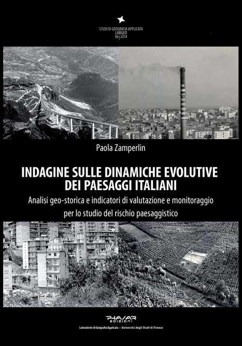 Indagine sulle dinamiche evolutive dei paesaggi italiani. Analisi geo-storica e indicatori di valutazione e monitoraggio per lo studio del rischio paesaggistico