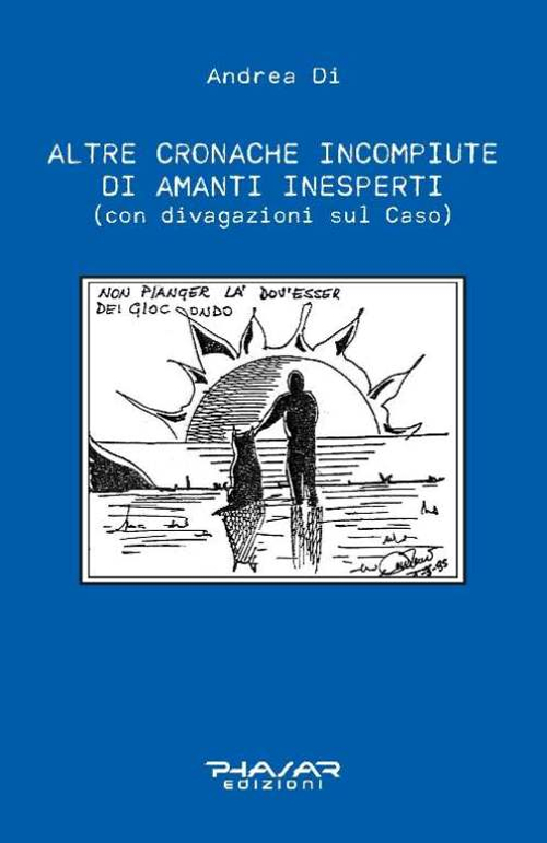 Altre cronache incompiute di amanti inesperti (con divagazioni sul Caso)