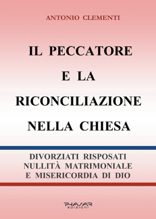 Il peccatore e la riconciliazione nella Chiesa. Divorziati risposati, nullità matrimoniale e misericordia di Dio