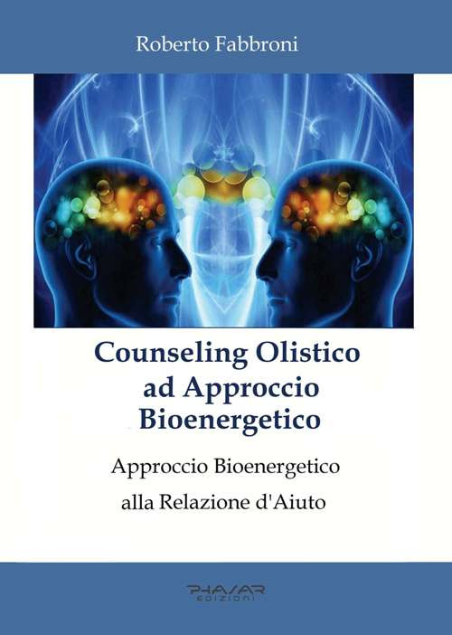 Counseling olistico ad approccio bioenergetico. Approccio bioenergetico alla relazione d'aiuto