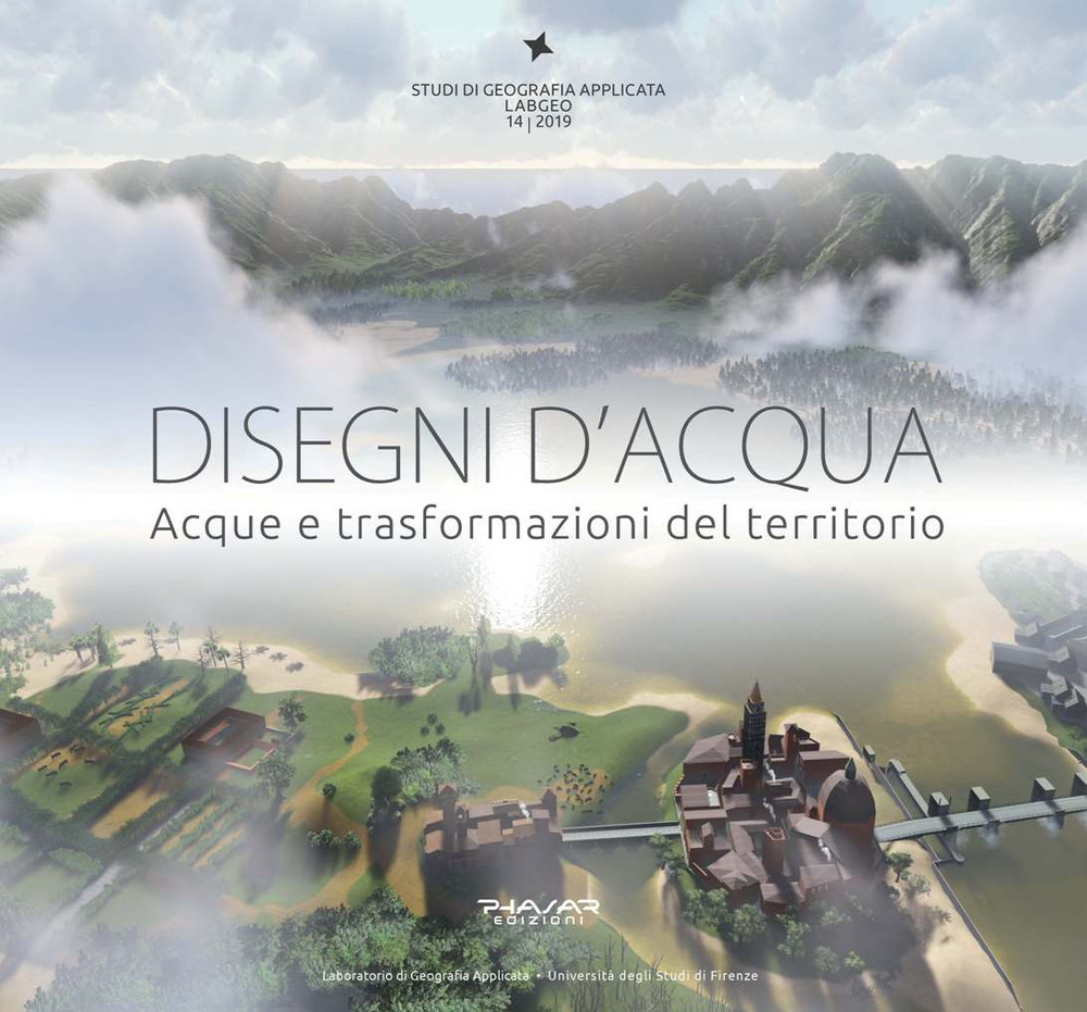Disegni d'acqua. Acque e trasformazioni del territorio. Ediz. illustrata