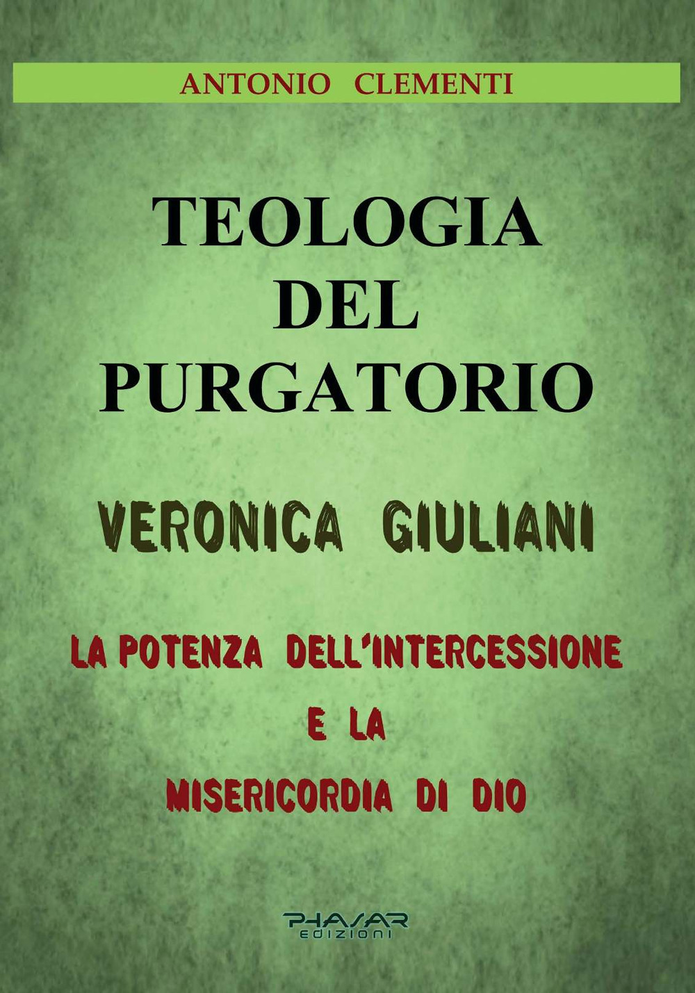 Teologia del Purgatorio. Veronica Giuliani. La potenza dell'intercessione e la misericordia di Dio