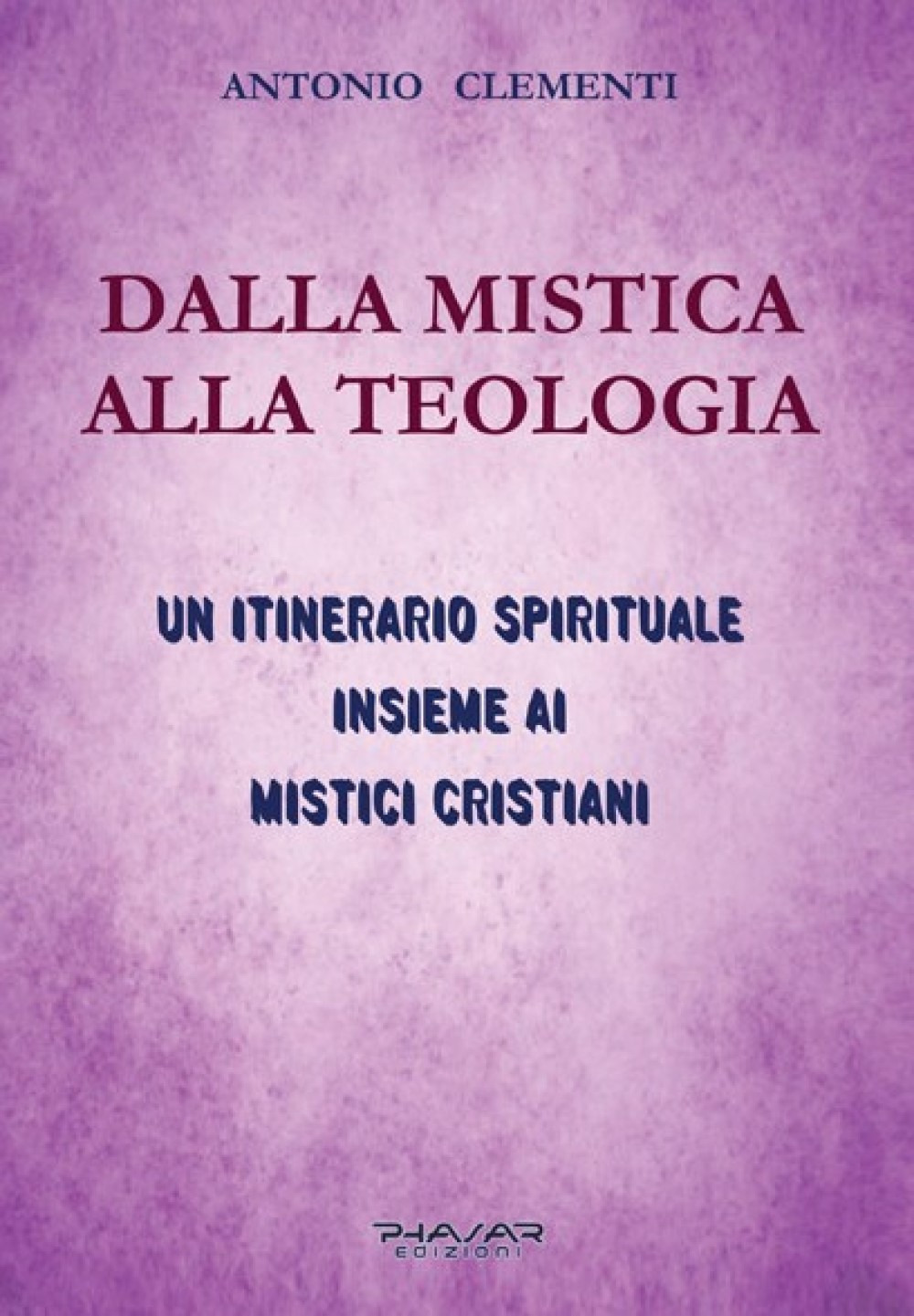 Dalla mistica alla teologia. Un itinerario spirituale insieme ai mistici cristiani