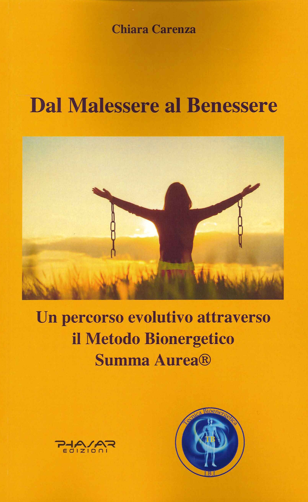 Dal malessere al benessere. Un percorso evolutivo attraverso il Metodo Bioenergetico Summa Aurea