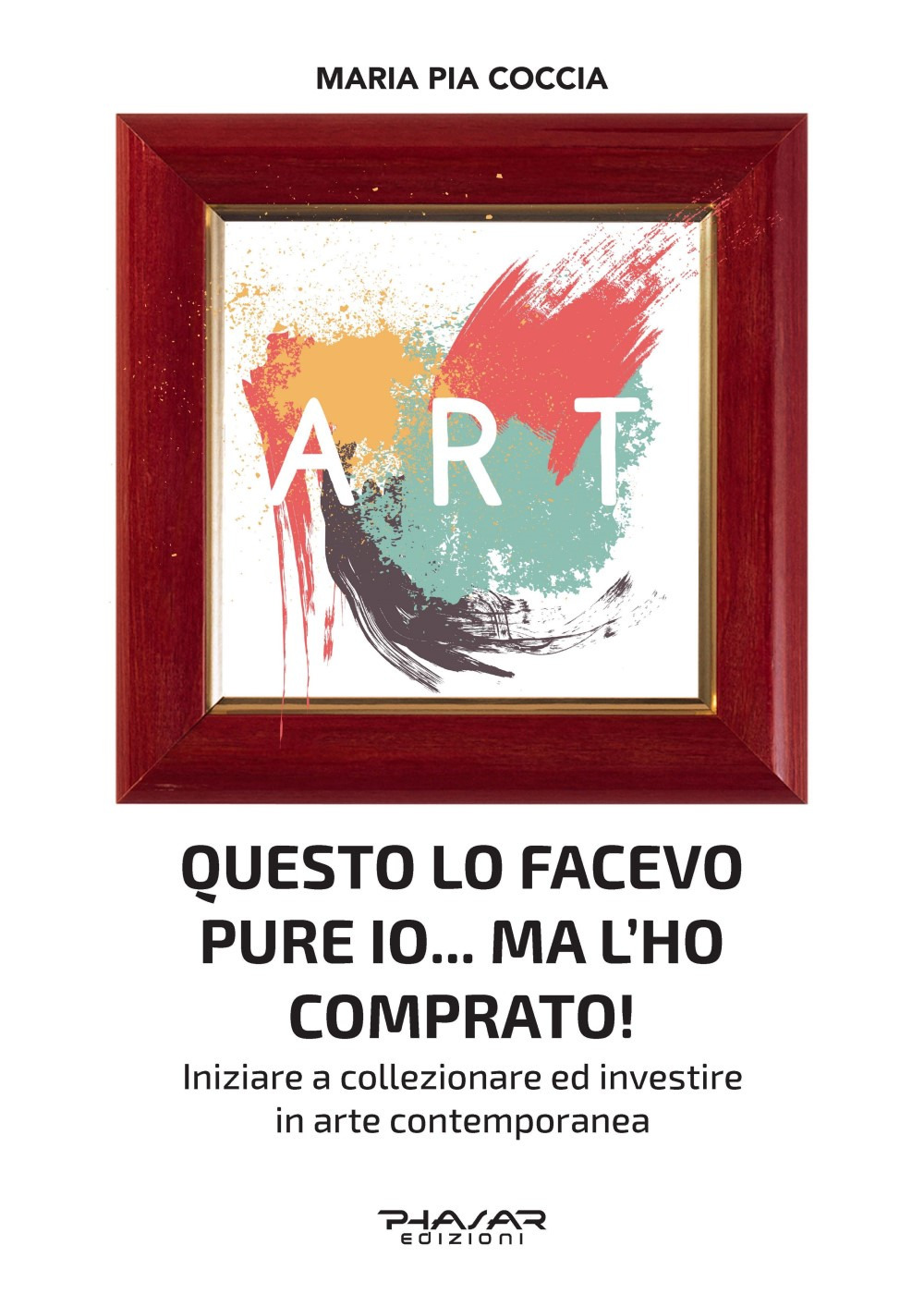 Questo lo facevo pure io... Ma l'ho comprato! Iniziare a collezionare ed investire in arte contemporanea