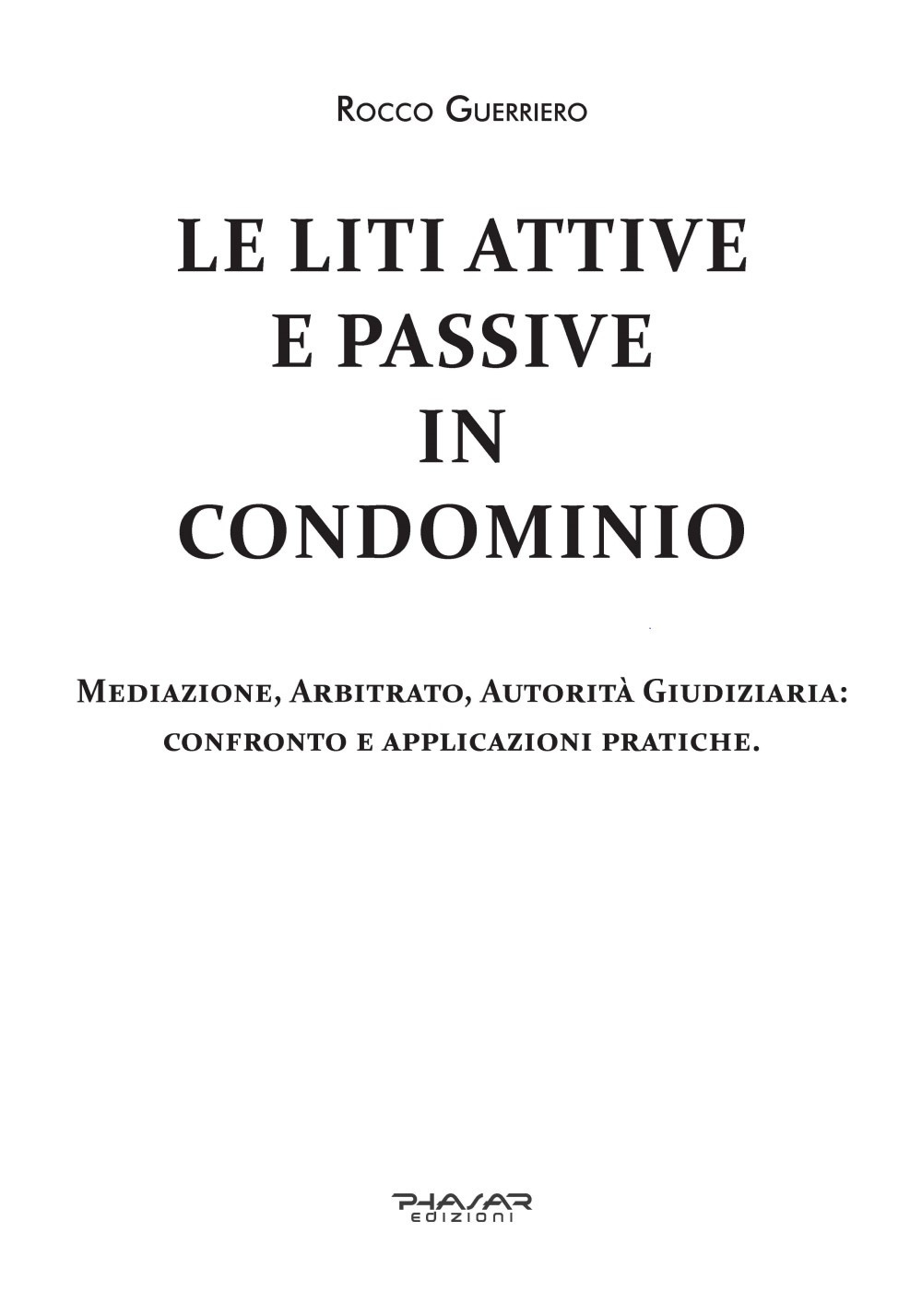 Le liti attive e passive in condominio. Mediazione, arbitrato, autorità giudiziaria: confronto e applicazioni pratiche