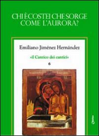 Il Cantico dei cantici. Vol. 6: Chi è costei che sorge come l'aurora?