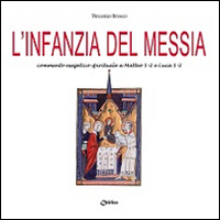 L'infanzia del Messia. Commento esegetico-spirituale a Matteo 1-2 e Luca 1-2