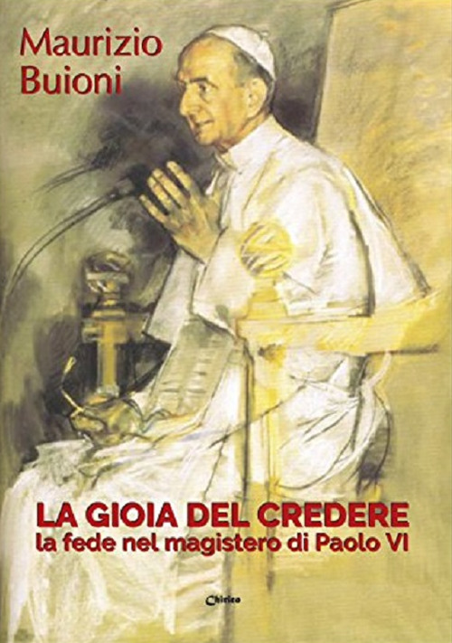 La gioia del credere. La fede nel magistero di Paolo VI
