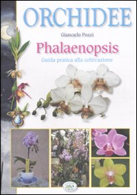 Orchidee phalaenopsis. Guida pratica alla coltivazione. Ediz. illustrata