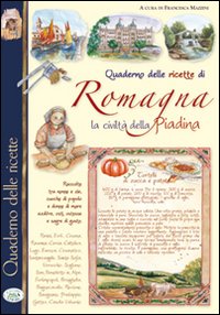Quaderno delle ricette di Romagna. La civiltà piadina
