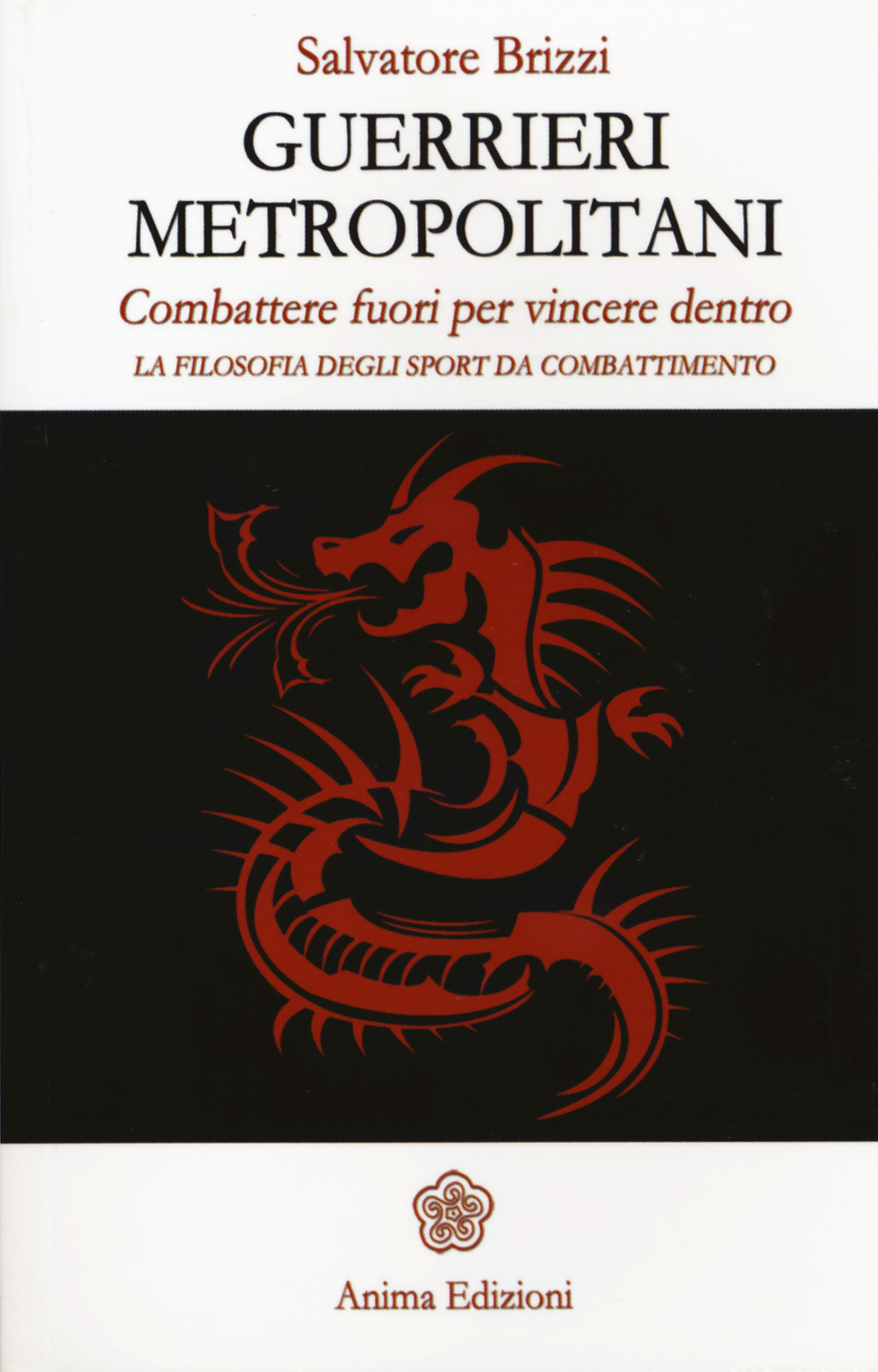 Guerrieri metropolitani. Combattere fuori per vincere dentro. La filosofia degli sport da combattimento